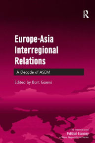 Title: Europe-Asia Interregional Relations: A Decade of ASEM / Edition 1, Author: Bart Gaens