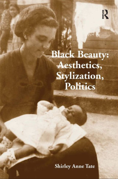 Black Beauty: Aesthetics, Stylization, Politics / Edition 1