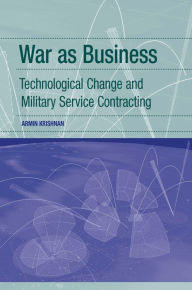 Title: War as Business: Technological Change and Military Service Contracting / Edition 1, Author: Armin Krishnan