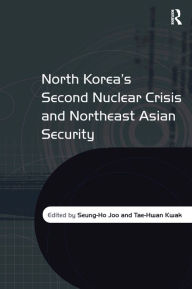 Title: North Korea's Second Nuclear Crisis and Northeast Asian Security / Edition 1, Author: Tae-Hwan Kwak
