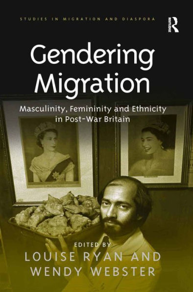 Gendering Migration: Masculinity, Femininity and Ethnicity in Post-War Britain / Edition 1