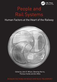 Title: People and Rail Systems: Human Factors at the Heart of the Railway / Edition 1, Author: John R. Wilson