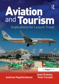 Title: Aviation and Tourism: Implications for Leisure Travel / Edition 1, Author: Anne Graham