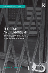 Title: The State and Terrorism: National Security and the Mobilization of Power / Edition 1, Author: Joseph H. Campos Ii
