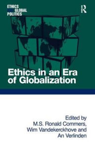 Title: Ethics in an Era of Globalization / Edition 1, Author: M. S. Ronald Commers