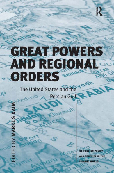 Great Powers and Regional Orders: The United States and the Persian Gulf / Edition 1