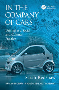 Title: In the Company of Cars: Driving as a Social and Cultural Practice / Edition 1, Author: Sarah Redshaw