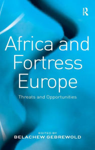 Title: Africa and Fortress Europe: Threats and Opportunities / Edition 1, Author: Belachew Gebrewold