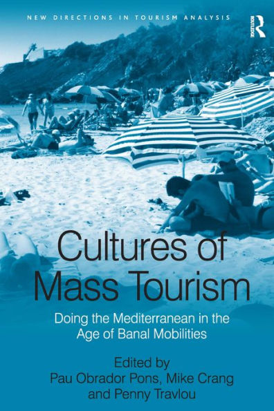 Cultures of Mass Tourism: Doing the Mediterranean in the Age of Banal Mobilities / Edition 1