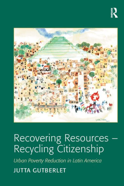 Recovering Resources - Recycling Citizenship: Urban Poverty Reduction in Latin America / Edition 1