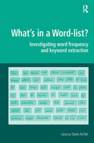 Title: What's in a Word-list?: Investigating Word Frequency and Keyword Extraction / Edition 1, Author: Dawn Archer