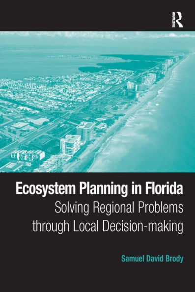 Ecosystem Planning in Florida: Solving Regional Problems through Local Decision-making / Edition 1