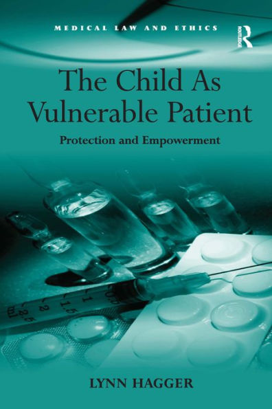 The Child As Vulnerable Patient: Protection and Empowerment / Edition 1