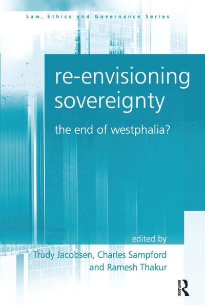 Re-envisioning Sovereignty: The End of Westphalia? / Edition 1