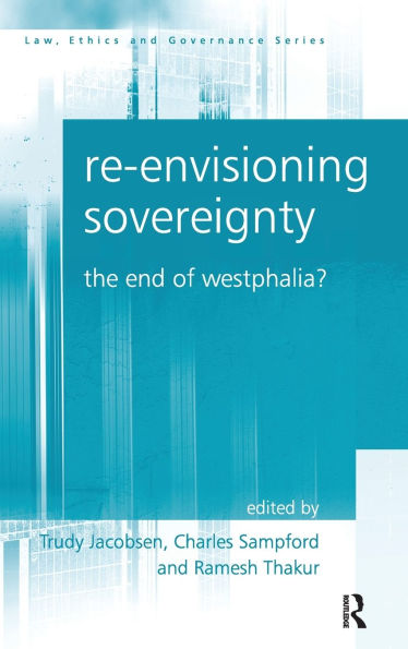 Re-envisioning Sovereignty: The End of Westphalia? / Edition 1