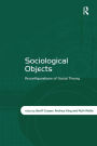 Sociological Objects: Reconfigurations of Social Theory / Edition 1