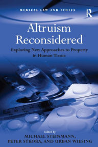 Title: Altruism Reconsidered: Exploring New Approaches to Property in Human Tissue / Edition 1, Author: Peter Sýkora