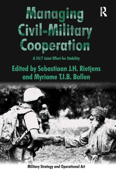 Managing Civil-Military Cooperation: A 24/7 Joint Effort for Stability / Edition 1