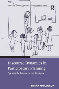 Title: Discourse Dynamics in Participatory Planning: Opening the Bureaucracy to Strangers, Author: Diana MacCallum