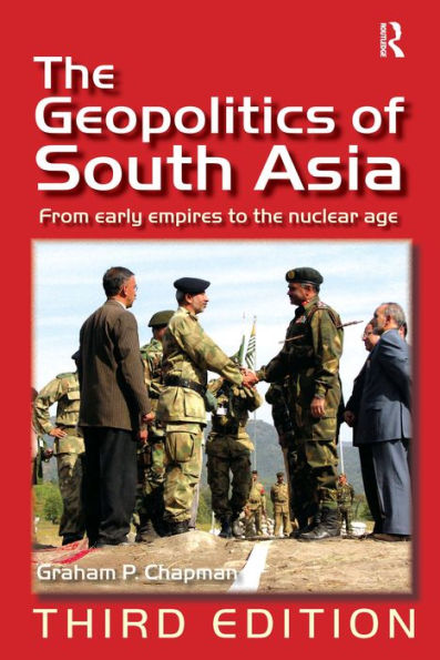 The Geopolitics of South Asia: From Early Empires to the Nuclear Age / Edition 3