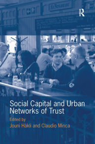 Title: Social Capital and Urban Networks of Trust / Edition 1, Author: Jouni Häkli