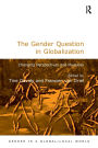 The Gender Question in Globalization: Changing Perspectives and Practices