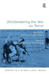 Title: (En)Gendering the War on Terror: War Stories and Camouflaged Politics / Edition 1, Author: Kim Rygiel