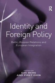 Title: Identity and Foreign Policy: Baltic-Russian Relations and European Integration / Edition 1, Author: Eiki Berg