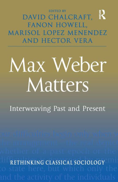 Max Weber Matters: Interweaving Past and Present / Edition 1