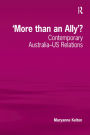 'More than an Ally'?: Contemporary Australia-US Relations / Edition 1