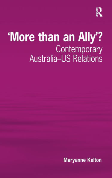 'More than an Ally'?: Contemporary Australia-US Relations