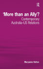 'More than an Ally'?: Contemporary Australia-US Relations