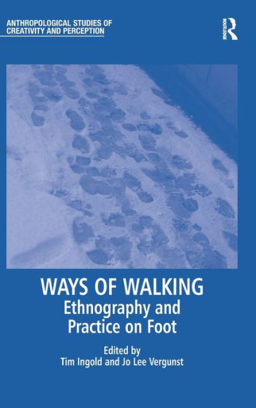 Ways of Walking: Ethnography and Practice on Foot / Edition 1
