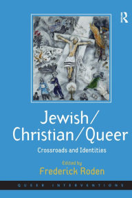 Title: Jewish/Christian/Queer: Crossroads and Identities / Edition 1, Author: Frederick Roden