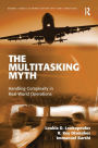 The Multitasking Myth: Handling Complexity in Real-World Operations / Edition 1