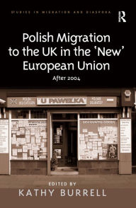 Title: Polish Migration to the UK in the 'New' European Union: After 2004 / Edition 1, Author: Kathy Burrell