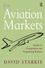 Aviation Markets: Studies in Competition and Regulatory Reform / Edition 1