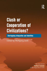 Title: Clash or Cooperation of Civilizations?: Overlapping Integration and Identities / Edition 1, Author: Wolfgang Zank
