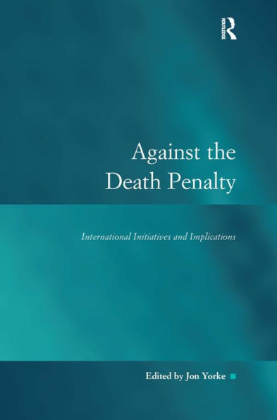 Against the Death Penalty: International Initiatives and Implications / Edition 1