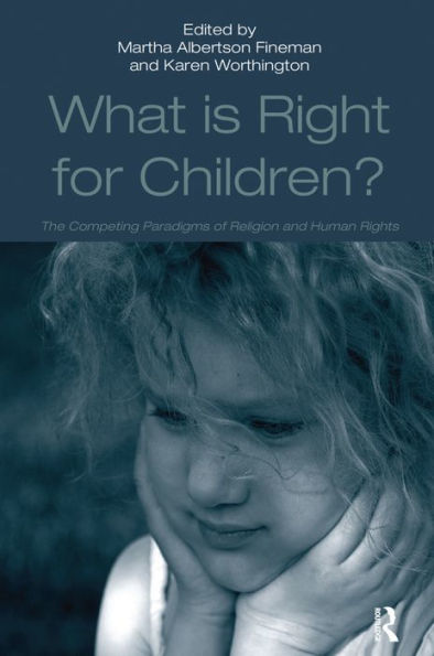 What Is Right for Children?: The Competing Paradigms of Religion and Human Rights / Edition 1