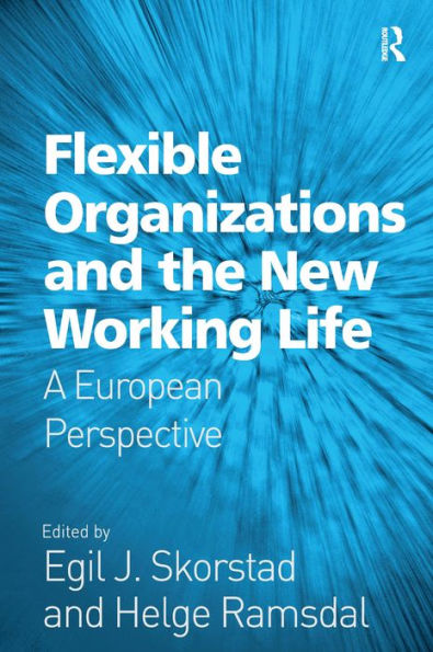 Flexible Organizations and the New Working Life: A European Perspective / Edition 1