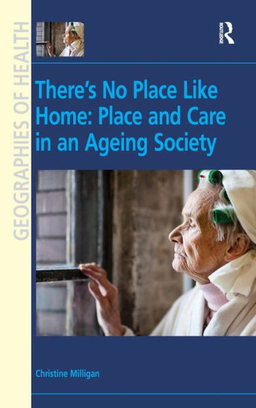 There's No Place Like Home: Place and Care in an Ageing Society / Edition 1