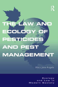 Title: The Law and Ecology of Pesticides and Pest Management, Author: Mary Jane Angelo