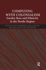 Complying With Colonialism: Gender, Race and Ethnicity in the Nordic Region