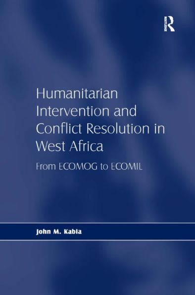 Humanitarian Intervention and Conflict Resolution in West Africa: From ECOMOG to ECOMIL / Edition 1