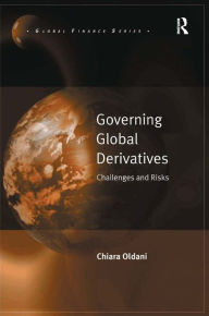 Title: Governing Global Derivatives: Challenges and Risks / Edition 1, Author: Chiara Oldani