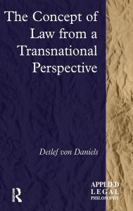 Title: The Concept of Law from a Transnational Perspective / Edition 1, Author: Detlef von Daniels
