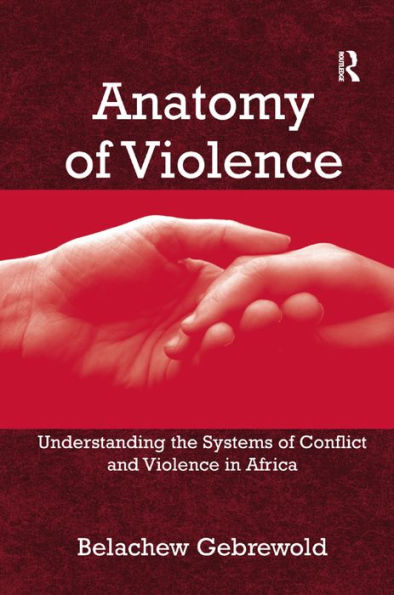 Anatomy of Violence: Understanding the Systems of Conflict and Violence in Africa / Edition 1