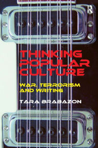 Title: Thinking Popular Culture: War, Terrorism and Writing / Edition 1, Author: Tara Brabazon