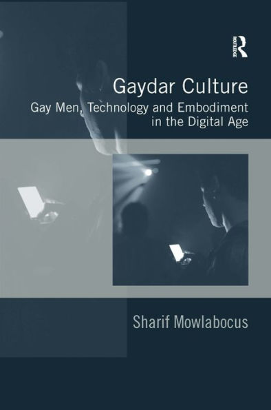Gaydar Culture: Gay Men, Technology and Embodiment the Digital Age
